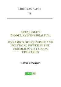 Acemoglu's Model and the Reality: Dynamics of Economic and Political Power in the Former Soviet Union Countries