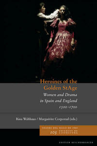 Heroines of the Golden StAge. Women and Drama in Spain and England, 1500-1700