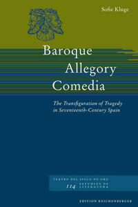 Baroque – Allegory – Comedia. The Transfiguration of Tragedy in Seventeenth-Century Spain