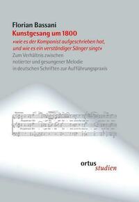 Kunstgesang um 1800 "wie es der Komponist aufgeschrieben hat, und wie es ein verständiger Sänger singt"