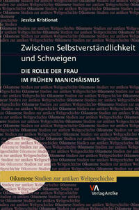 Zwischen Selbstverständlichkeit und Schweigen. Die Rolle der Frau im frühen Manichäismus