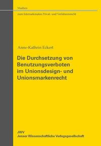 Die Durchsetzung von Benutzungsverboten im Unionsdesign- und Unionsmarkenrecht