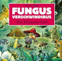 Fungus Verschwindibus - Das Pilzmann-Lied