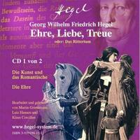 Ehre, Liebe, Treue - "Das Rittertum" aus Hegels Philosophie der Kunst (Hörbuch, 2 Audio CDs)