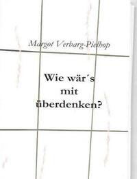 Wie wär´s mit überdenken?