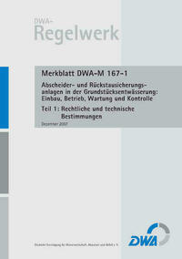 Merkblatt DWA-M 167-1 Abscheider und Rückstausicherungsanlagen bei der Grundstücksentwässerung: Einbau, Betrieb, Wartung und Kontrolle, Teil 1: Rechtliche und technische Bestimmungen