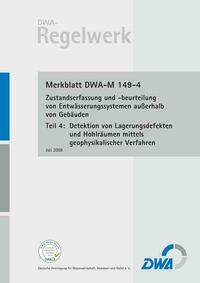 Merkblatt DWA-M 149-4 Zustandserfassung und -beurteilung von Entwässerungssystemen außerhalb von Gebäuden, Teil 4: Detektion von Lagerungsdefekten und Hohlräumen mittels geophysikalischer Verfahren