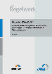 Merkblatt DWA-M 273 Einleiten und Einbringen von Rückständen aus Anlagen der Wasseraufbereitung in Abwasseranlagen