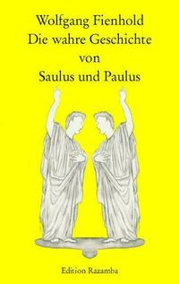 Die wahre Geschichte von Saulus und Paulus