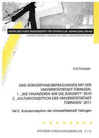 Zwei Bürgerpanelbefragungen mit der Universitätsstadt Tübingen: 1. "Wie finanzieren wir die Zukunft?" 2010 2."Kulturkonzeption der Universitätsstadt Tübingen" 2011