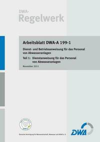 Arbeitsblatt DWA- A 199-1 Dienst- und Betriebsanweisung für das Personal von Abwasseranlagen Teil 1: Dienstanweisung für das Personal von Abwasseranlagen