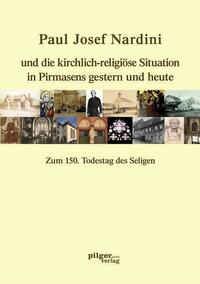 Paul Josef Nardini und die kirchlich-religiöse Situation in Pirmasens gestern und heute