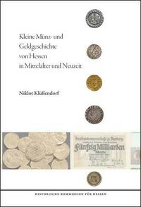 Kleine Münz- und Geldgeschichte von Hessen in Mittelalter und Neuzeit