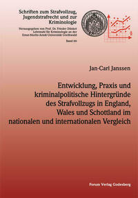 Entwicklung, Praxis und kriminalpolitische Hintergründe des Strafvollzugs in England,Wales und Schottland im nationalen und internationalen Vergleich