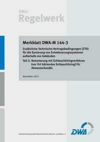 Merkblatt DWA-M 144-3 Zusätzliche Technische Vertragsbedingungen (ZTV) für die Sanierung von Entwässerungssystemen außerhalb von Gebäuden, Teil 3: Renovierung mit Schlauchliningverfahren (vor Ort härtendes Schlauchlining) für Abwasserkanäle