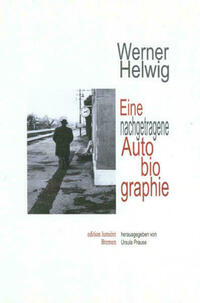 Werner Helwig. Eine nachgetragene Autobiographie.