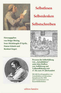 Selbstlesen – Selbstdenken – Selbstschreiben. Prozesse der Selbstbildung von „Autodidakten“ unter dem Einfluss von Aufklärung und Volksaufklärung vom 17. bis zum 19. Jahrhundert.