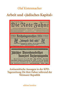 Arbeit und »jüdisches Kapital«. Antisemitische Aussagen in der KPD-Tageszeitung Die Rote Fahne während der Weimarer Republik