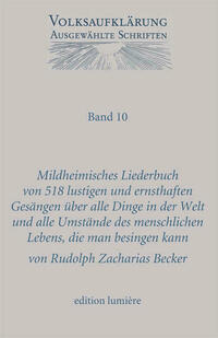 Mildheimisches Lieder-Buch von 518 lustigen und ernsthaften Gesängen über alle Dinge in der Welt und alle Umstände des menschlichen Lebens, die man besingen kann. Gesammelt für Freunde erlaubter Fröhlichkeit und ächter Tugend, die den Kopf nicht