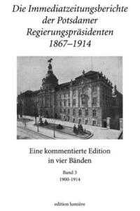 Die Immediatzeitungsberichte der Potsdamer Regierungspräsidenten 1867–1914.