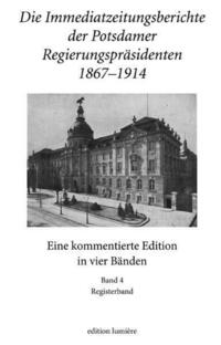 Die Immediatzeitungsberichte der Potsdamer Regierungspräsidenten 1867–1914