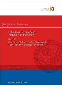 Das Protokoll des Lübecker Domkapitels 1544–1549 mit ergänzenden Texten