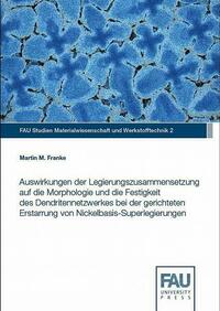 Auswirkungen der Legierungszusammensetzung auf die Morphologie und die Festigkeit des Dendritennetzwerkes bei der gerichteten Erstarrung von Nickelbasis-Superlegierungen