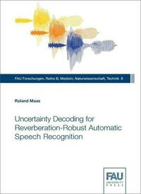 Uncertainty Decoding for Reverberation-Robust Automatic Speech Recognition
