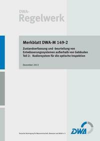 Merkblatt DWA-M 149-2 Zustandserfassung und -beurteilung von Entwässerungssystemen außerhalb von Gebäuden – Teil 2: Kodiersystem für die optische Inspektion