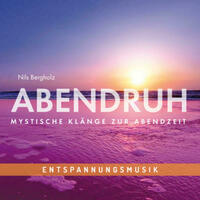 Entspannungsmusik: ABENDRUH - Mystische Klänge zur Abendzeit