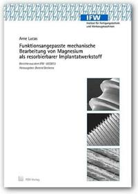 Funktionsangepasste mechanische Bearbeitung von Magnesium als resorbierbarer Implantatwerkstoff