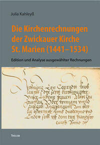 Die Kirchenrechnungen der Zwickauer Kirche St.Marien (1441–1534)