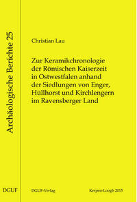 Zur Keramikchronologie der Römischen Kaiserzeit in Ostwestfalen anhand der Siedlungen von Enger, Hüllhorst und Kirchlengern im Ravensberger Land