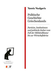 Politische Geschichte Griechenlands. Parteien, Institutionen und politische Kultur vom Fall der Militärdiktatur bis zur Wirtschaftskrise