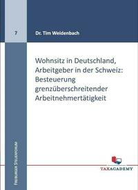 Wohnsitz in Deutschland, Arbeitgeber in der Schweiz: Besteuerung grenzüberschreitender Arbeitnehmertätigkeit