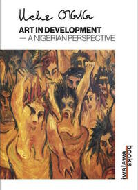 Uche Okeke. Art in Development - A Nigerian Perspective.