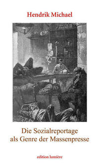Die Sozialreportage als Genre der Massenpresse. Erzählen im Journalismus und die Vermittlung städtischer Armut in Deutschland und den USA (1880–1910)