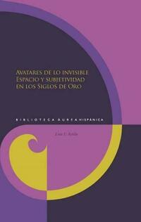 Avatares de lo invisible : espacio y subjetividad en los Siglos de Oro