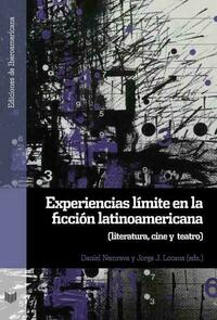 Experiencias límite en la ficción latinoamericana : literatura, cine y teatro