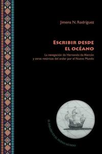 Escribir desde el océano : la navegación de Hernando de Alarcón y otras retóricas del andar por el Nuevo Mundo