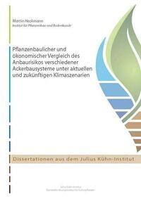 Pflanzenbaulicher und ökonomischer Vergleich des Anbaurisikos verschiedener Ackerbausysteme unter aktuellen und zukünftigen Klimaszenarien