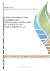 Genetische und molekulare Charakterisierung züchtungsrelevanter Merkmale der Blauen Süßlupine (Lupinus angustifolius L.)