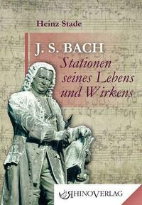 Johann Sebastian Bach – Stationen seines Lebens und Wirkens