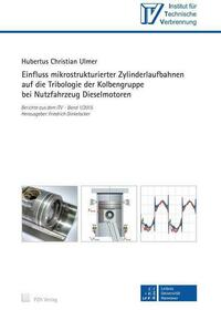 Einfluss mikrostrukturierter Zylinderlaufbahnen auf die Tribologie der Kolbengruppe bei Nutzfahrzeug Dieselmotoren