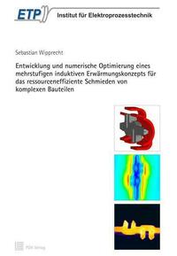 Entwicklung und numerische Optimierung eines mehrstufigen induktiven Erwärmungskonzepts für das ressourceneffiziente Schmieden von komplexen Bauteilen