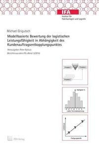 Modellbasierte Bewertung der logistischen Leistungsfähigkeit in Abhängigkeit des Kundenauftragsentkopplungspunktes