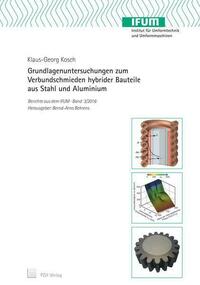 Grundlagenuntersuchungen zum Verbundschmieden hybrider Bauteile aus Stahl und Aluminium