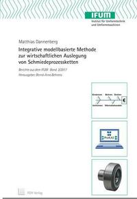 Integrative modellbasierte Methode zur wirtschaftlichen Auslegung von Schmiedeprozessketten