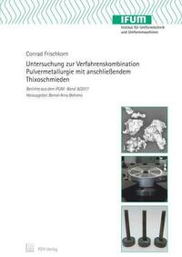 Untersuchung zur Verfahrenskombination Pulvermetallurgie mit anschließendem Thixoschmieden