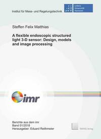 A flexible endoscopic structured light 3-D sensor: Design, models and image processing
